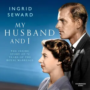 My Husband and I: The Inside Story of 70 Years of the Royal Marriage