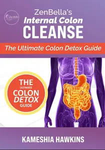 Zenbella’s Internal Colon Cleanse The Ultimate Colon Detox Guide