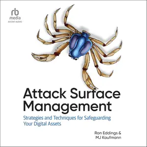 Attack Surface Management: Strategies and Techniques for Safeguarding Your Digital Assets [Audiobook]