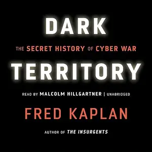 Dark Territory: The Secret History of Cyber War [Audiobook] (repost)