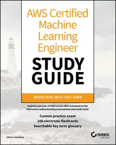 AWS Certified Machine Learning Engineer Study Guide: Associate (MLA-C01) Exam (Sybex Study Guide)