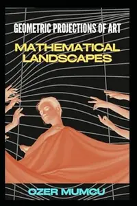MATHEMATICAL LANDSCAPES: GEOMETRIC PROJECTIONS OF ART
