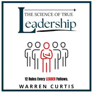 The Science of True Leadership: 12 Rules Every Leader Follows