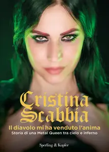 Cristina Scabbia - Il diavolo mi ha venduto l'anima. Storia di una Metal Queen tra cielo e inferno