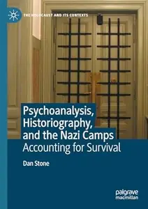 Psychoanalysis, Historiography, and the Nazi Camps