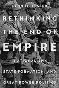 Rethinking the End of Empire: Nationalism, State Formation, and Great Power Politics