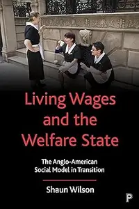 Living Wages and the Welfare State: The Anglo-American Social Model in Transition