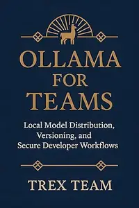 Ollama for Teams: Local Model Distribution, Versioning, and Secure Developer Workflows