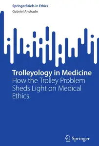 Trolleyology in Medicine: How the Trolley Problem Sheds Light on Medical Ethics