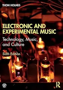 Electronic and Experimental Music: Technology, Music, and Culture Ed 6