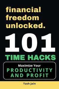 101 Time Hacks : Maximize your Productivity and Profit