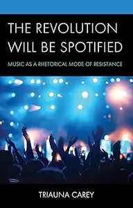 The Revolution Will Be Spotified: Music as a Rhetorical Mode of Resistance