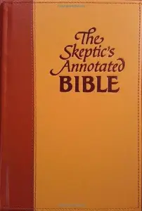 The Skeptic's Annotated Bible: The King James Version from a Skeptic's Point of View