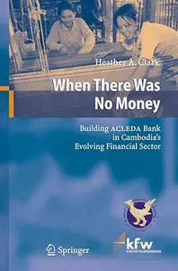 When There Was No Money: Building ACLEDA Bank in Cambodia's Evolving Financial Sector