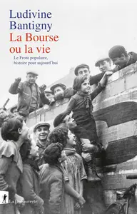 Ludivine Bantigny, "La Bourse ou la vie: Le Front populaire, histoire pour aujourd'hui"