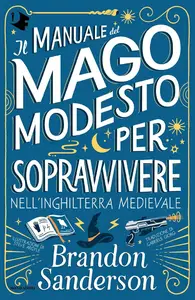 Brandon Sanderson - Il Manuale del Mago Modesto per sopravvivere nell'Inghilterra medievale