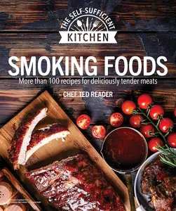 Smoking Foods: More Than 100 Recipes for Deliciously Tender Meals (The Self-Sufficient Kitchen)