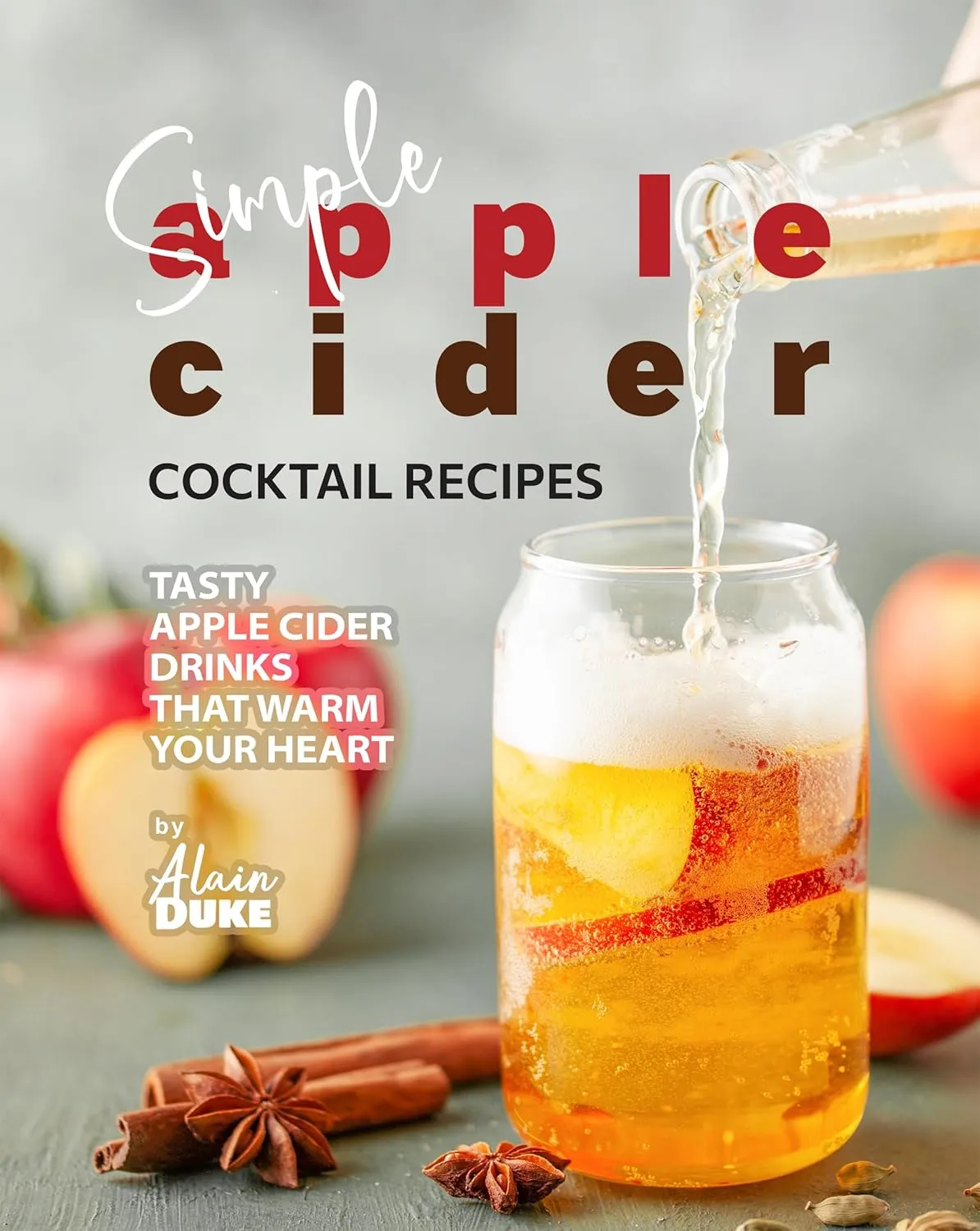 Simple Apple Cider Cocktail Recipes: Tasty Apple Cider Drinks That Warm Your Heart