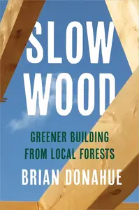 Slow Wood: Greener Building from Local Forests