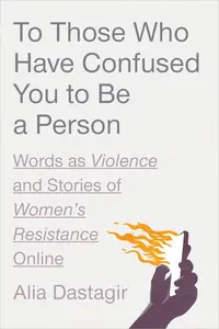 To Those Who Have Confused You to Be a Person: Words as Violence and Stories of Women's Resistance Online