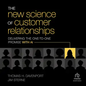 The New Science of Customer Relationships: Delivering the One-to-One Promise With AI [Audiobook]