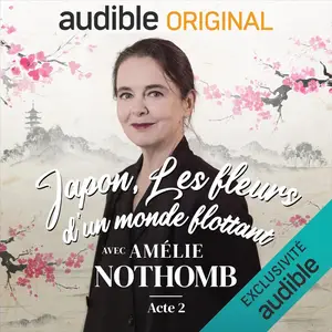 Amélie Nothomb, "Japon, les fleurs d'un monde flottant avec Amélie Nothomb"