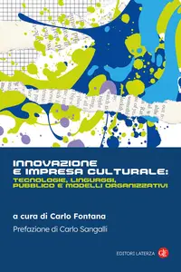 Innovazione e impresa culturale: tecnologie, linguaggi, pubblico e modelli organizzativi - Carlo ...