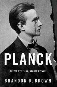 Planck: Driven by Vision, Broken by War