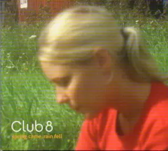 Club 8 - Spring Came, Rain Fell (2002)