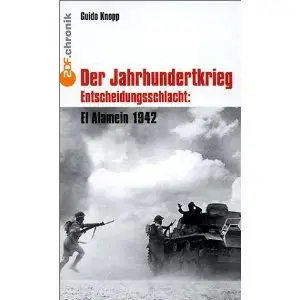 Der Jahrhundertkrieg Entscheidungsschlacht El Alamein 1942