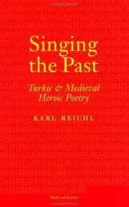 Singing the Past: Turkic and Medieval Heroic Poetry