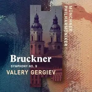 Münchner Philharmoniker & Valery Gergiev - Bruckner: Symphony No. 9 (Live) (2019) [Official Digital Download 24/96]