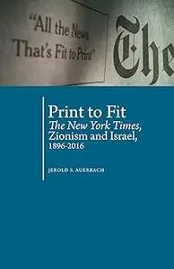Print to Fit: The New York Times, Zionism and Israel (1896-2016)