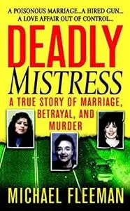 Deadly Mistress: A True Story of Marriage, Betrayal and Murder