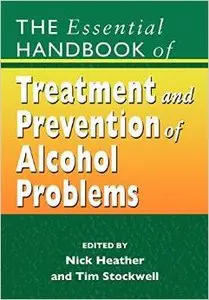 The Essential Handbook of Treatment and Prevention of Alcohol Problems by Nick Heather