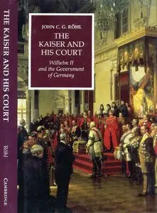 The Kaiser and His Court. Wilhelm II and the Government of Germany (repost)