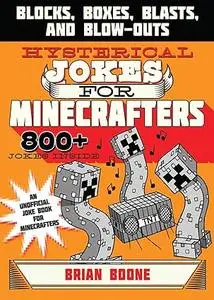 Hysterical Jokes for Minecrafters: Blocks, Boxes, Blasts, and Blow-Outs