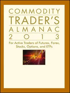 Commodity Trader's Almanac 2013: For Active Traders of Futures, Forex, Stocks, Options, and ETFs