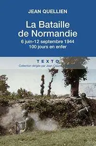La bataille de Normandie, 6 juin-25 août 1944: 80 jours en enfer