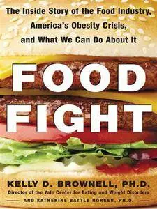 Food Fight The Inside Story of the Food Industry, America's Obesity Crisis, and What We Can Do About It (repost)