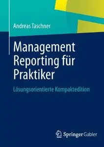 Management Reporting für Praktiker: Lösungsorientierte Kompaktedition