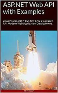 Web API with Examples:  ASP.NET Core 2 & Web API. Modern Web Application Development.