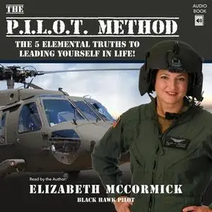 «The PILOT Method - The 5 Elemental Truths to Leading Yourself in Life!» by Elizabeth McCormick