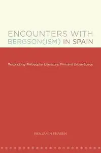 Encounters with Bergson(ism) in Spain: Reconciling Philosophy, Literature, Film and Urban Space