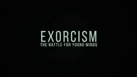 BBC - Exorcism: The Battle for Young Minds (2018)