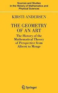 The Geometry of an Art: The History of the Mathematical Theory of Perspective from Alberti to Monge