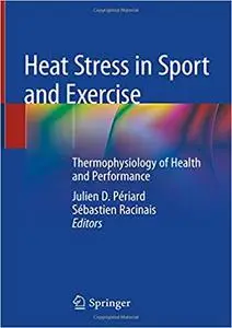 Heat Stress in Sport and Exercise: Thermophysiology of Health and Performance