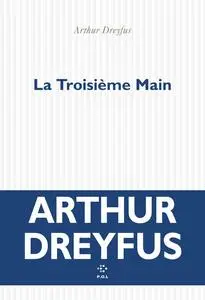 La troisième main - Arthur Dreyfus