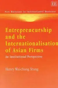 Entrepreneurship and the Internationalisation of Asian Firms: An Institutional Perspective(Repost)