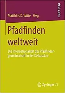 Pfadfinden weltweit: Die Internationalität der Pfadfindergemeinschaft in der Diskussion